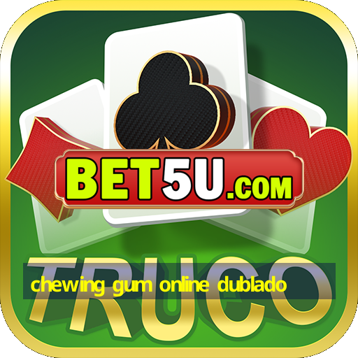 chewing gum online dublado